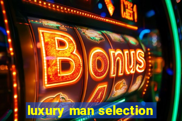 luxury man selection