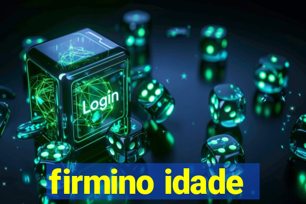 firmino idade