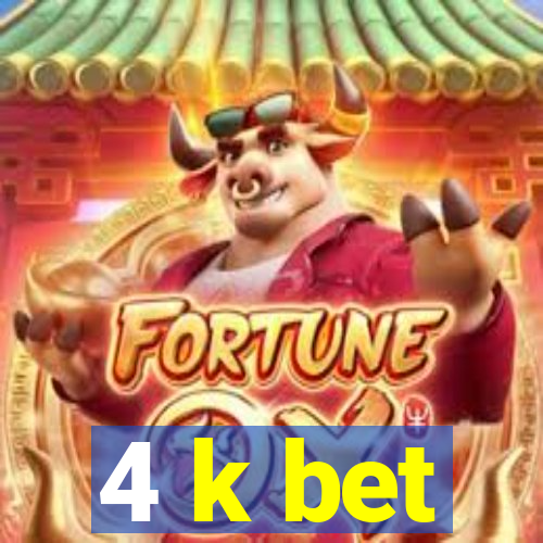 4 k bet