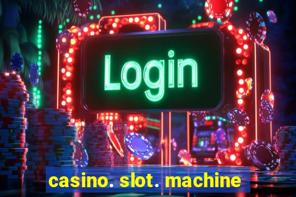 casino. slot. machine