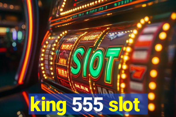 king 555 slot