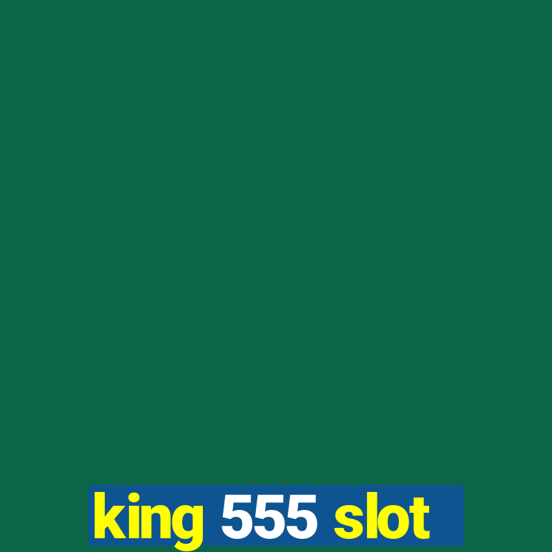 king 555 slot