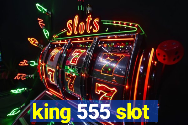 king 555 slot