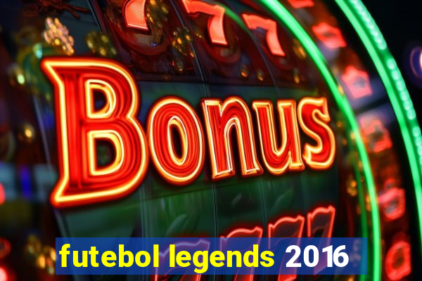 futebol legends 2016