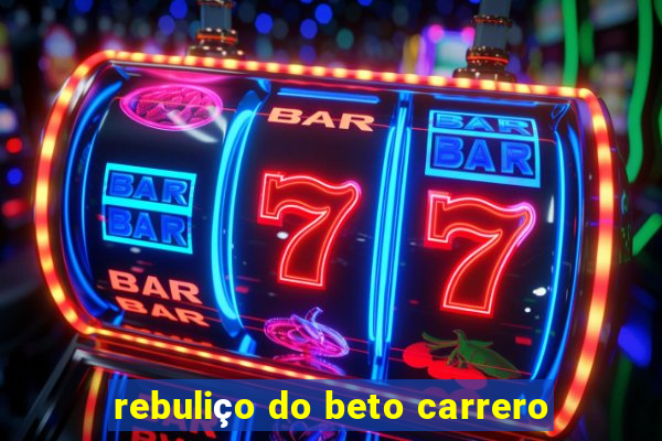 rebuliço do beto carrero