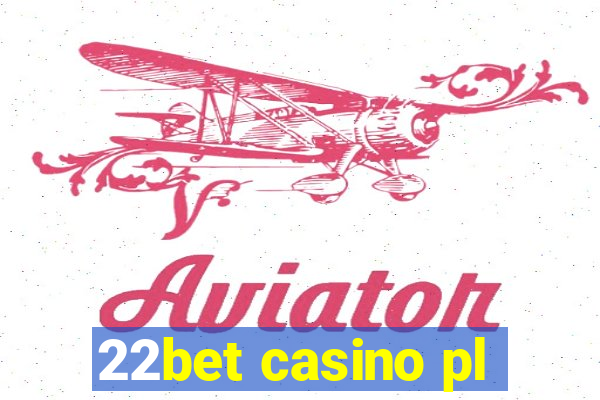 22bet casino pl