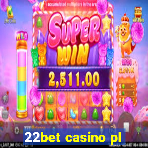 22bet casino pl