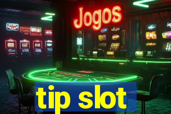 tip slot