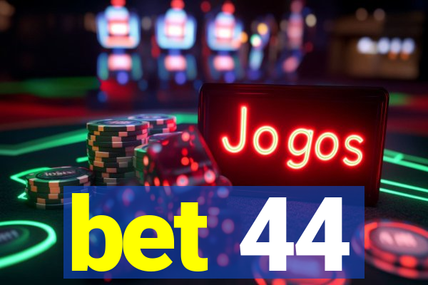 bet 44