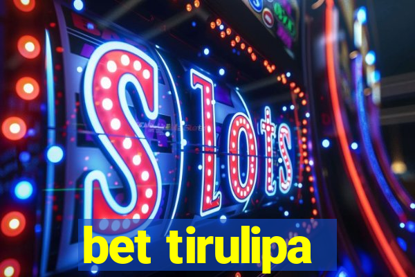 bet tirulipa