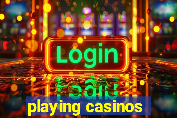 playing casinos