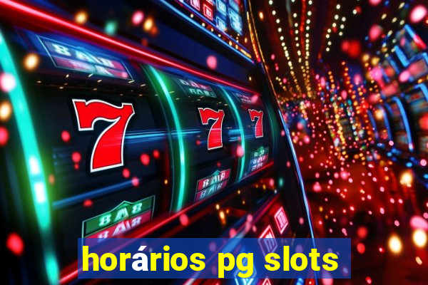 horários pg slots