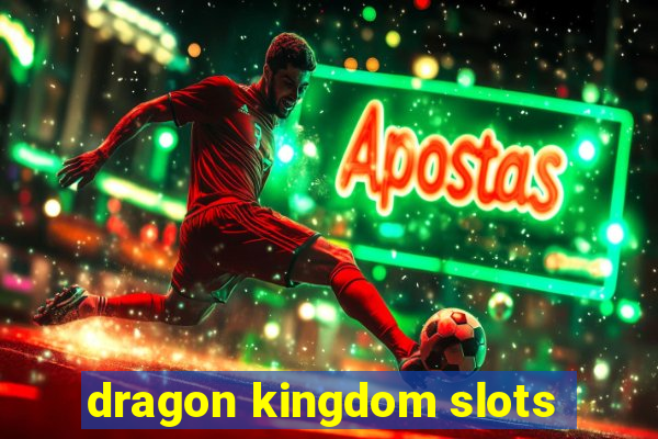 dragon kingdom slots