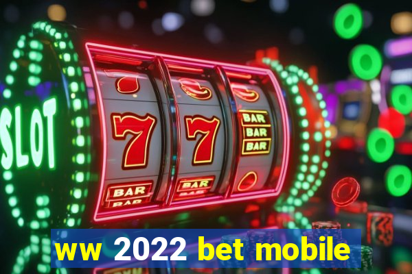 ww 2022 bet mobile