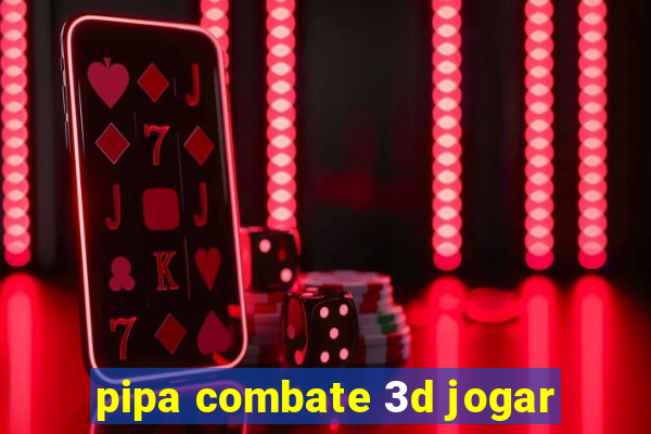 pipa combate 3d jogar