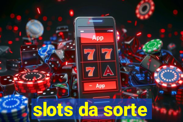 slots da sorte