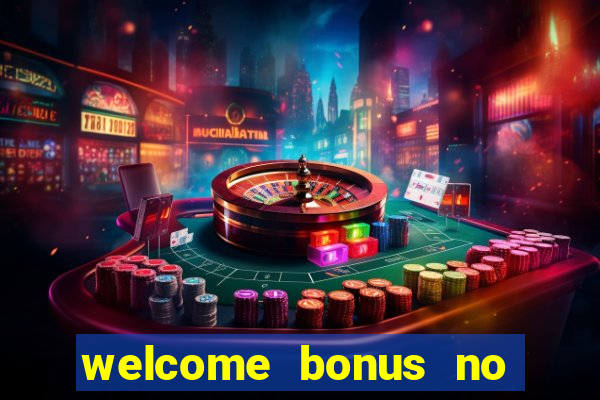 welcome bonus no deposit casino