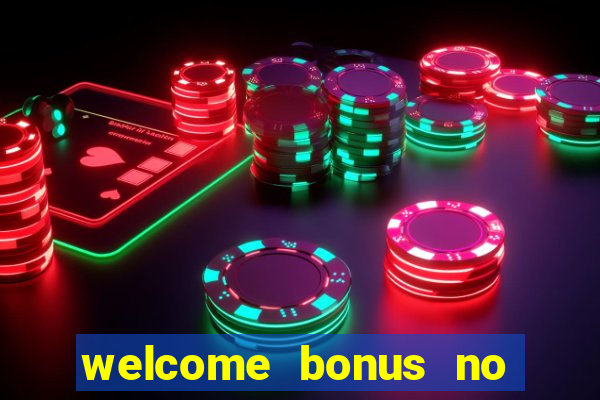 welcome bonus no deposit casino