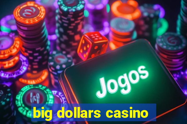 big dollars casino