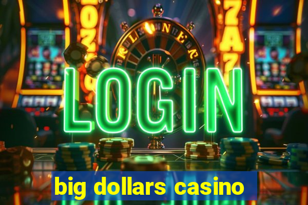 big dollars casino