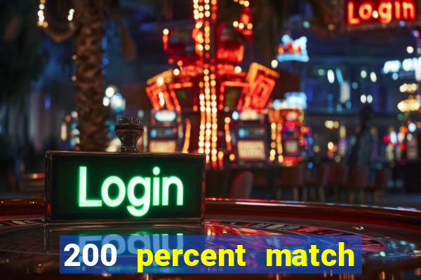 200 percent match casino bonuses