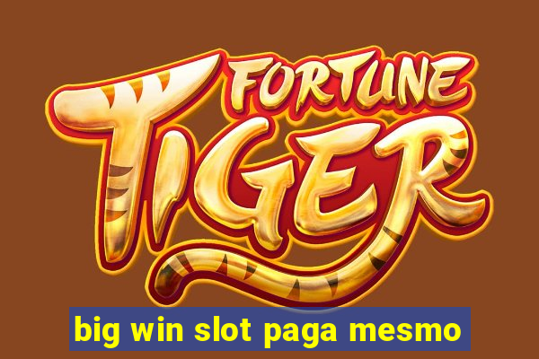 big win slot paga mesmo