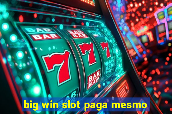 big win slot paga mesmo