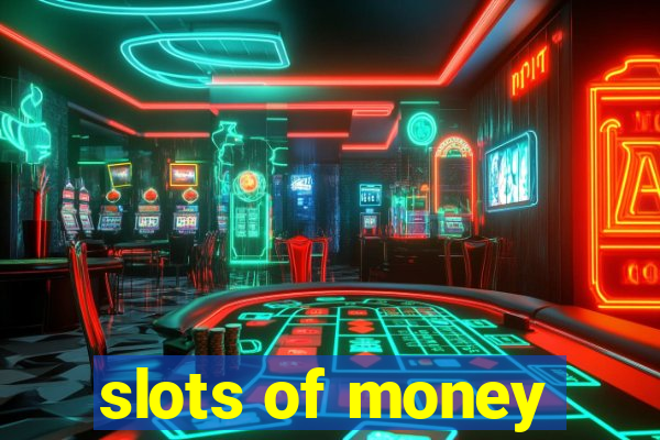 slots of money