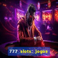 777 slots: jogos casino online