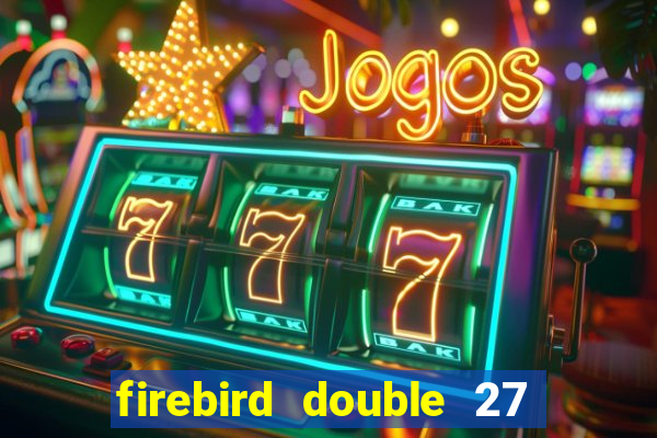 firebird double 27 slot free play