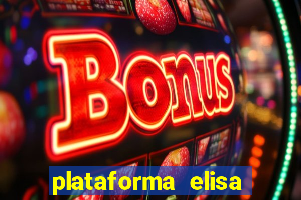 plataforma elisa bet é confiável