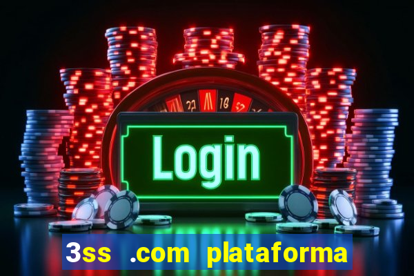 3ss .com plataforma de jogos