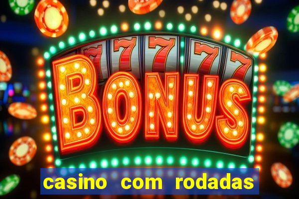 casino com rodadas grátis no cadastro