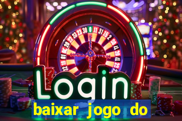 baixar jogo do tigrinho que ganha dinheiro