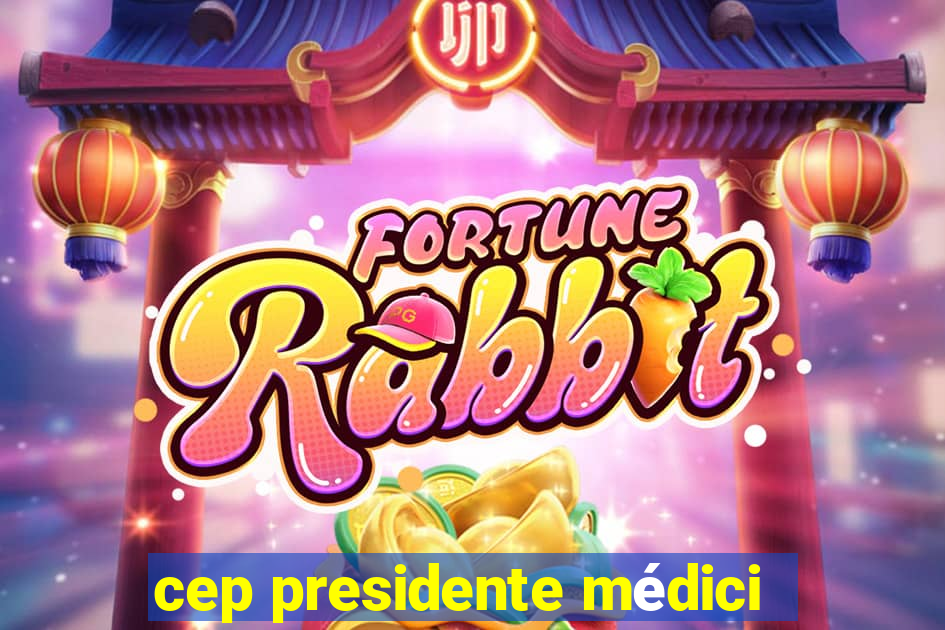 cep presidente médici