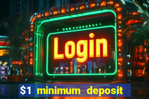 $1 minimum deposit casino 2019