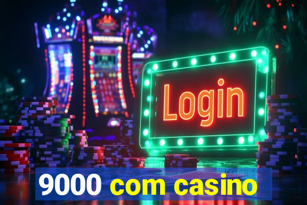 9000 com casino