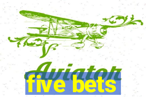 five bets