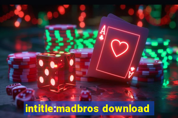 intitle:madbros download