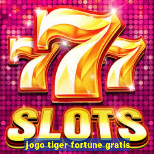 jogo tiger fortune gratis