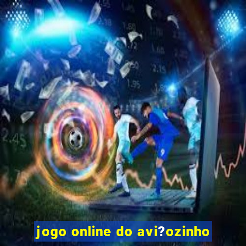 jogo online do avi?ozinho