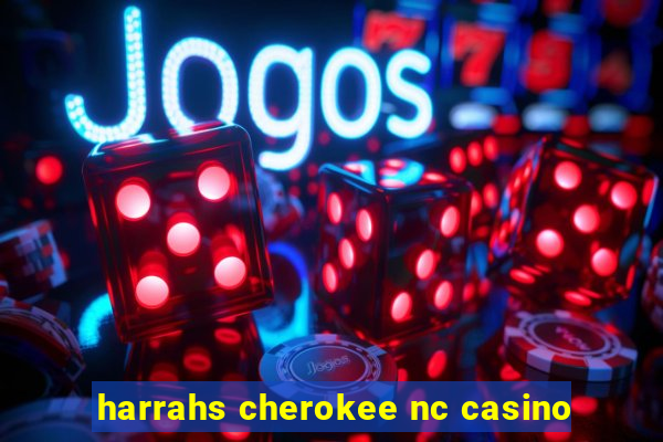 harrahs cherokee nc casino