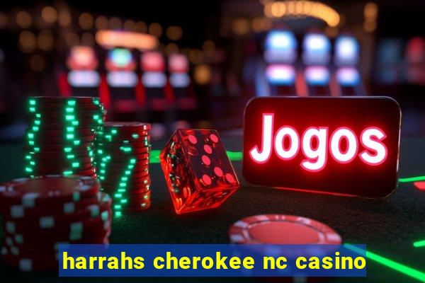 harrahs cherokee nc casino