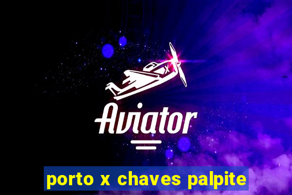 porto x chaves palpite