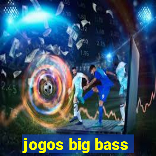 jogos big bass