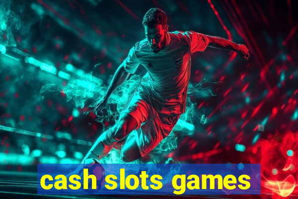 cash slots games