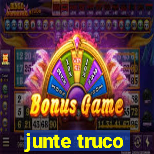 junte truco