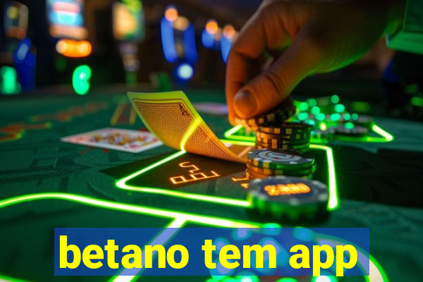 betano tem app