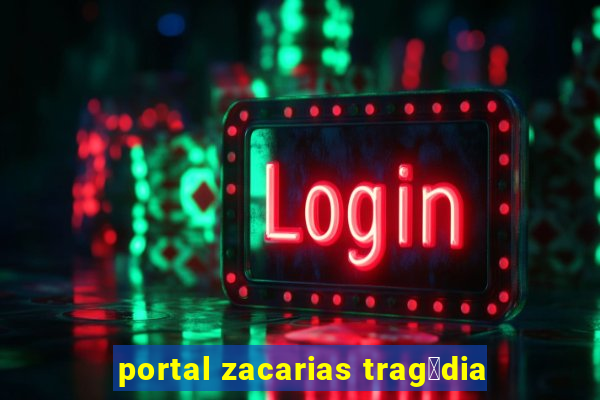 portal zacarias trag茅dia