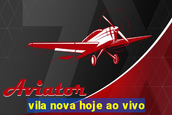 vila nova hoje ao vivo